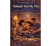 The Awareverse Guide to Nobody Told Me This: What Parents Need to Know About Autism, ADHD, Sensory Needs, Meltdowns, School, and Family Life (Awareverse Parenting Support Guides)