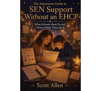 The Awareverse Guide to SEN Support Without an EHCP: What Schools Must Do and How to Make Them Do It (Awareverse Parenting Support Guides)
