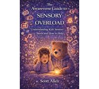 The Awareverse Guide to Sensory Overload (Awareverse Parenting Support Guides)