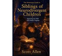 The Awareverse Guide to Siblings of Neurodivergent Children: Supporting the Child Who Holds It Together (Awareverse Parenting Support Guides)