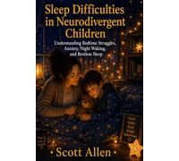 The Awareverse Guide to Sleep Difficulties in Neurodivergent Children: Understanding Bedtime Struggles, Anxiety, Night Waking, and Restless Sleep (Awareverse Parenting Support Guides)