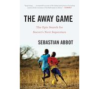 The Away Game: The Epic Search for Soccer's Next Superstars