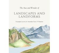 The Awe and Wonder of Landscapes and Landforms: Geography Lessons for Australian Years 7-8 Students