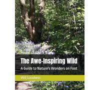 The Awe-Inspiring Wild: A Guide to Nature's Wonders on Foot