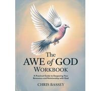 The Awe of God Workbook: A Pratical Guide to Deepending Your Reverence and Relationship With God