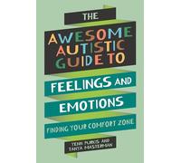 The Awesome Autistic Guide to Feelings and Emotions: Finding Your Comfort Zone (Awesome Guides for Amazing Autistic Kids)