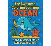 The Awesome Coloring Journey - OCEAN: A Fun Coloring Book For Kids And Sea Lovers