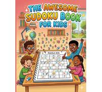 The Awesome Sudoku Book for Kids Ages 8-12: 50 Fun Logic Puzzles with Easy, Medium, and Hard Levels! (Brain Games for Tweens)