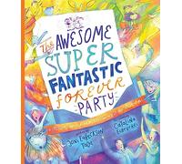 The Awesome Super Fantastic Forever Party Storybook: A True Story about Heaven, Jesus, and the Best Invitation of All (Tales that Tell the Truth)