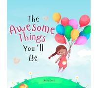 The Awesome Things You'll Be: A Rhyming Story Book to Inspire Little Girls in the Great Many Awesome Things They Can Become (Perfect Gift for Girls)