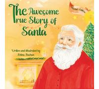 The Awesome True Story of Santa!: A direct and honest way to (re)introduce Santa Claus to your child (ages 0-5)