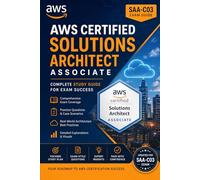 The AWS Certified Solutions Architect Associate (SAA-C03) Exam Preparation Guide: The Complete Study Companion to Master Cloud Architecture, Pass on ... Your Career as an AWS Solutions Architect