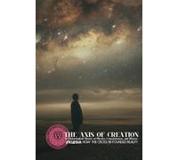 The Axis of Creation: How the Cross Re-Founded Reality: A Christological Theory of Physics, Consciousness, and History (Atlas University)