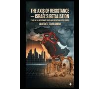 THE AXIS OF RESISTANCE - ISRAEL’S RETALIATION: L’AXE DE LA RESISTANCE FACE AUX REPRÉSAILLES D’ISRAEL