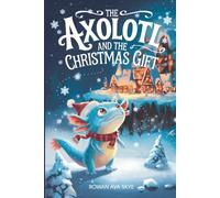 The Axolotl and the Christmas Gift: 12 (Axel the Axolotl's Festive Adventure)
