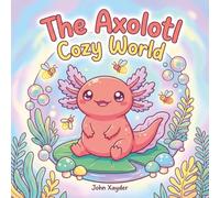 The Axolotl Cozy World: 50 Cute Coloring Pages for Kids, Teens and Adults