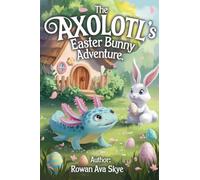 The Axolotl's Easter Bunny Adventure