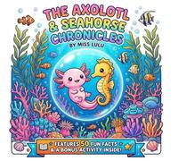 The Axolotl & Seahorse Chronicles: A Cute Aquatic Coloring Book with 50 Fun Facts and Bonus Activities for Kids