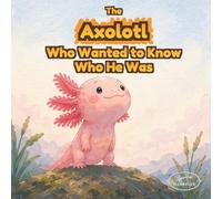 The Axolotl Who Found His Magic: An Illustrated Picture Book About Confidence, Acceptance, and Celebrating Differences