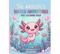 The Axolotl's Bubbly Adventures: Kids Coloring Book