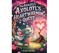 The Axolotl's Heartwarming Quest: 21 (Axel the Axolotl's Festive Adventure)