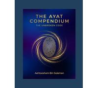 The Ayat Compendium: The Unbroken Code