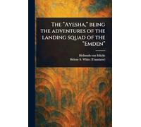 The "Ayesha," Being the Adventures of the Landing Squad of the "Emden"