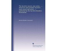 The Ayrshire record, new series. ... . American and Canadian Ayrshire herd record (old series ...) published by the Ayrshire Breeders Association: Volume 4
