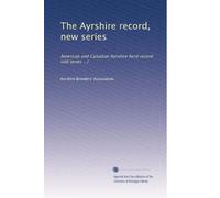 The Ayrshire record, new series: American and Canadian Ayrshire herd record (old series ...): Volume 1