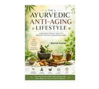 The Ayurvedic Anti-Aging Lifestyle: Ayurvedic secrets to Better Skin, Stronger Hair, Better Sleep , Less Stress & Natural longevity