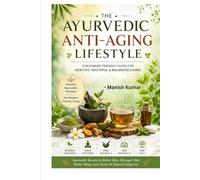 The Ayurvedic Anti-Aging Lifestyle: Ayurvedic secrets to Better Skin, Stronger Hair, Better Sleep , Less Stress & Natural longevity