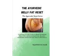 The Ayurvedic Belly Fat Reset: A Natural 21-Day Plan to Burn Stubborn Belly Fat, Improve Digestion, Balance Hormones & Restore Gut Health Naturally (The Ayurvedic Reset Series)