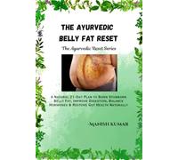 The Ayurvedic Belly Fat Reset: A Natural 21-Day Plan to Burn Stubborn Belly Fat, Improve Digestion, Balance Hormones & Restore Gut Health Naturally (The Ayurvedic Reset Series)