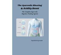 The Ayurvedic Bloating & Acidity Reset: The Complete Ayurvedic Digestive Healing System (The Ayurvedic Reset Series)