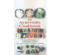 The Ayurvedic Cookbook: A Personalized Guide to Good Nutrition and Health