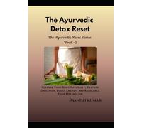 The Ayurvedic Detox Reset: Cleanse Your Body Naturally, Restore Digestion, Boost Energy, and Rebalance Your Metabolism (The Ayurvedic Reset Series)