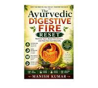 The Ayurvedic Digestive Fire Reset: Restore Agni, Boost Metabolism, and Heal Your Gut Naturally: 7 (The Ayurvedic Reset Series)