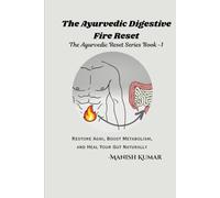 The Ayurvedic Digestive Fire Reset: Restore Agni, Boost Metabolism, and Heal Your Gut Naturally (The Ayurvedic Reset Series)