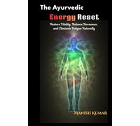 The Ayurvedic Energy Reset: Restore Vitality, Balance Hormones, and Eliminate Fatigue Naturally (The Ayurvedic Restoration Series)