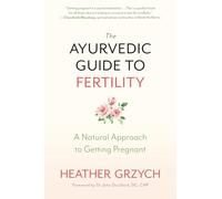 The Ayurvedic Guide to Fertility: A Mind-Body-Spirit Approach to Conception