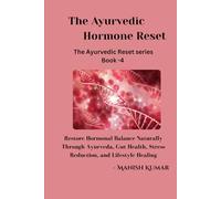The Ayurvedic Hormone Reset: Restore Hormonal Balance Naturally Through Ayurveda, Gut Health, Stress Reduction, and Lifestyle Healing (The Ayurvedic Reset Series)