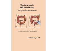 The Ayurvedic IBS Relief Reset: Heal Your Gut Naturally, Balance Digestion, and Eliminate Bloating, Gas & Irregular Bowels: 8 (The Ayurvedic Reset Series)