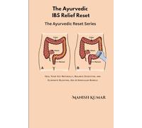 The Ayurvedic IBS Relief Reset: Heal Your Gut Naturally, Balance Digestion, and Eliminate Bloating, Gas & Irregular Bowels (The Ayurvedic Reset Series)