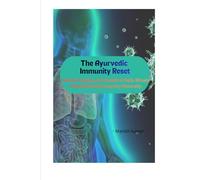 The Ayurvedic Immunity Reset: Holistic Healing, Gut Health & Daily Rituals to Build Strong Immunity Naturally