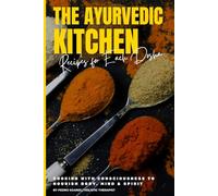 The Ayurvedic Kitchen: Recipes for Each Dosha: Cooking with Consciousness to Nourish Body, Mind & Spirit (Master Ayurveda)