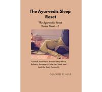 The Ayurvedic Sleep Reset: Natural Methods to Restore Deep Sleep, Balance Hormones, Calm the Mind, and Heal the Body Naturally (The Ayurvedic Reset Series)