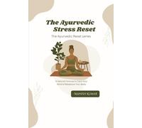 The Ayurvedic Stress Reset: A Natural Formula to Calm Your Mind & Rebalance Your Body (The Ayurvedic Reset Series)