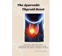 The Ayurvedic Thyroid Reset: Natural Healing for Hypothyroidism, Weight Loss, Hormone Balance & Energy Boost (The Ayurvedic Reset Series)