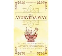 The Ayurvedic Way: Explore the ancient Indian science of Ayurveda to balance your body, mind and soul and restore holistic well-being (Forgotten Medicine)