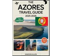 The Azores Travel Guide 2025-2026: Experiencing the Volcanic Islands, Scenic Crater Lakes, Hot Springs, Whale Watching, and Unique Outdoor Adventures in Portugal’s Hidden Paradise
